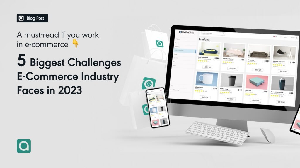 Five Biggest Challenges The E-commerce Industry Faces In 2023 